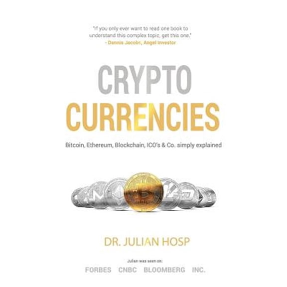 Pre-Owned Cryptocurrencies simply explained - by Co-Founder Dr. Julian Hosp: Bitcoin, Ethereum, Blockchain, ICOs, Decentralization, Mining & Co (Paperback) 9881485088 9789881485083