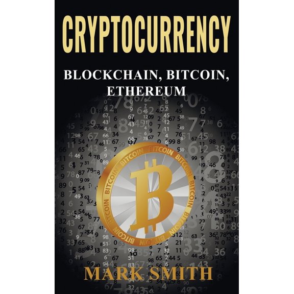 Cryptocurrency: 3 In 1 - Blockchain, Bitcoin, Ethereum, (Hardcover)