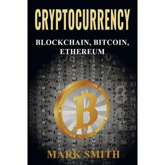 Cryptocurrency: 3 In 1 - Blockchain, Bitcoin, Ethereum, (Paperback)