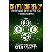 Cryptocurrency Understanding Bitcoin, Bitcoin Cash, Ethereum & Altcoins