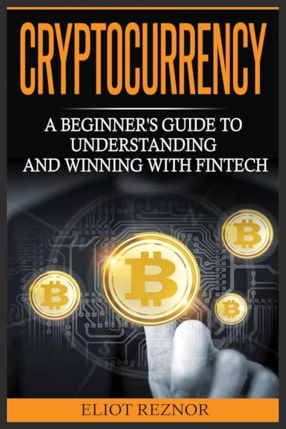Cryptocurrency: A Beginner's Guide To Understanding And Winning With Fintech, (Paperback)
