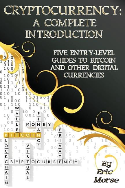 Cryptocurrency : A Complete Introduction: Five Entry-Level Guides to Bitcoin and other Digital Currencies (Paperback)