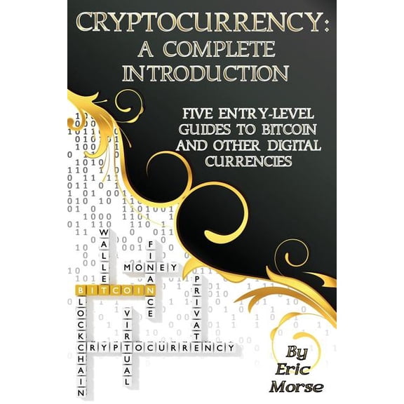 Cryptocurrency : A Complete Introduction: Five Entry-Level Guides to Bitcoin and other Digital Currencies (Paperback)