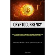 Cryptocurrency A Step-By-Step Guide For Novices On How To Invest In Bitcoin And Ethereum, As Well As The New Financial , Paperback