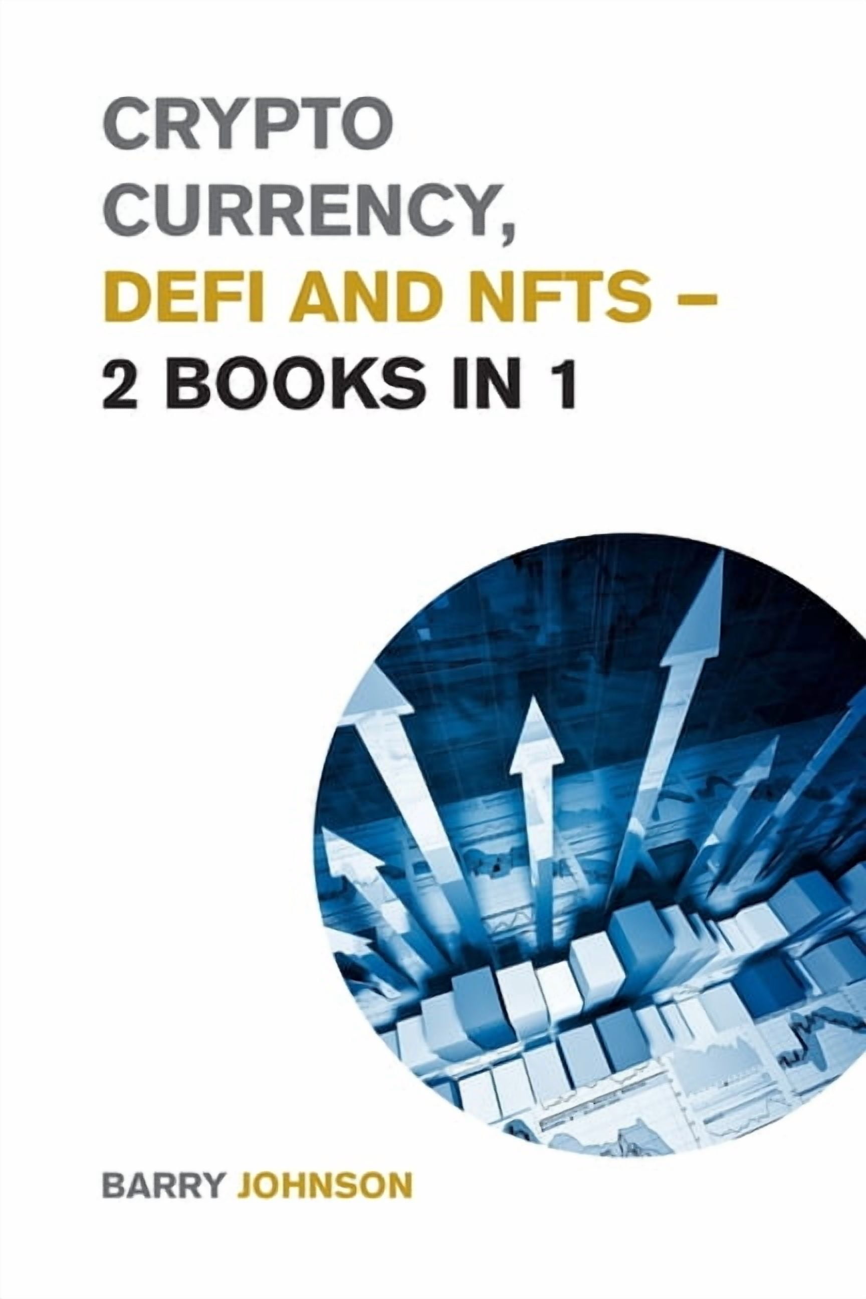 Cryptocurrency for Beginners: Crypto currency, DeFi and NFTs - 2 Books in  1: Discover the Trends that are Dominating this Market Cycle and Take  Advantage of the Greatest Opportunity of the Century! (