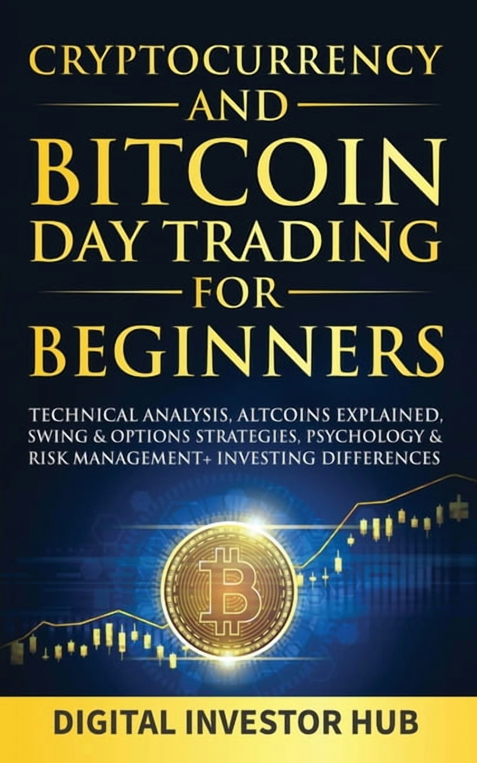 Cryptocurrency & Bitcoin Day Trading For Beginners: Technical Analysis,  Altcoins Explained, Swing & Options Strategies, Psychology & Risk  Management + Investing Differences (Paperback) - Walmart.com