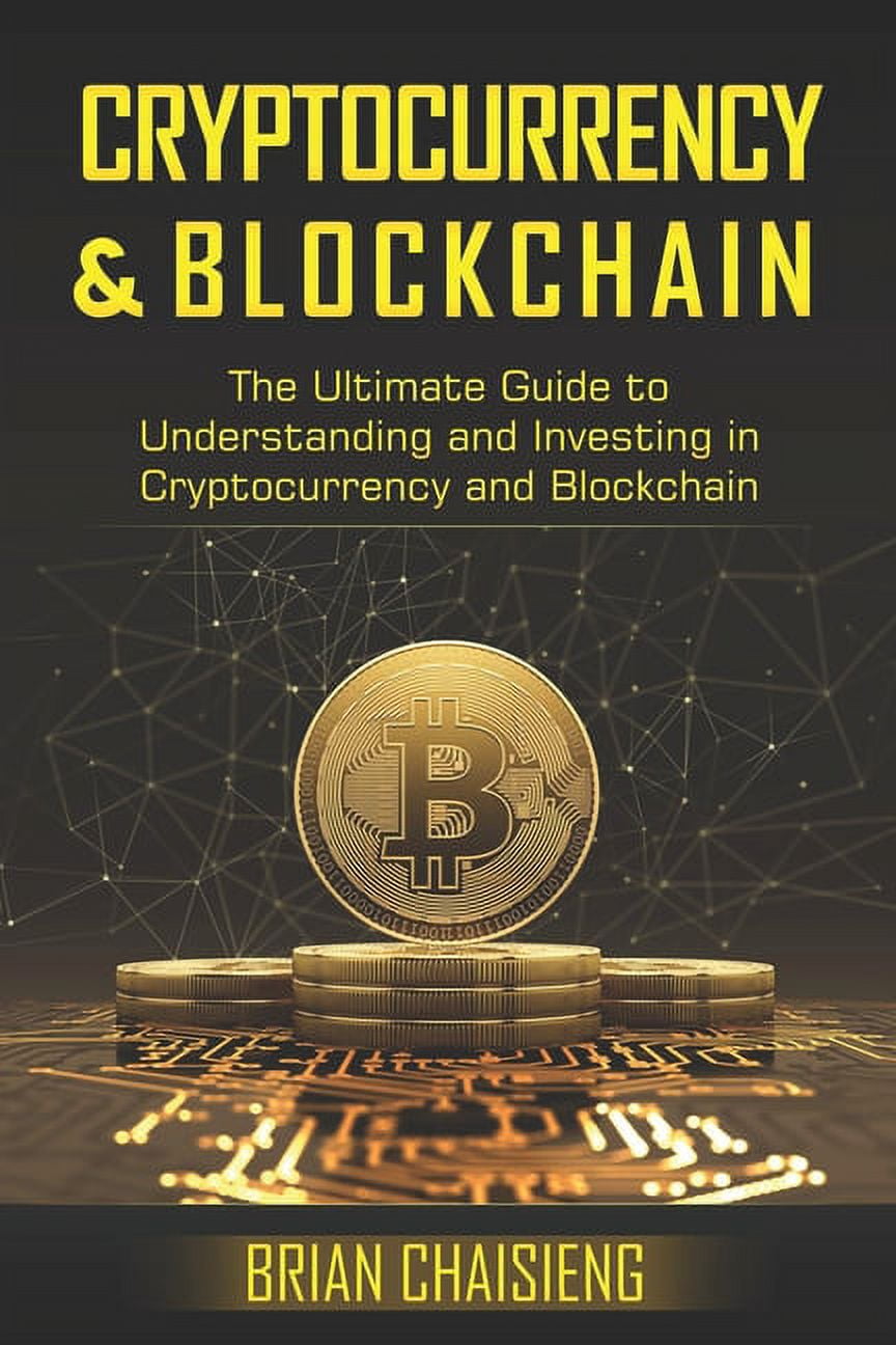 Cryptocurrency & Blockchain : The Ultimate Guide to Understanding and  Investing in Cryptocurrency and Blockchain (Paperback) - Walmart.com