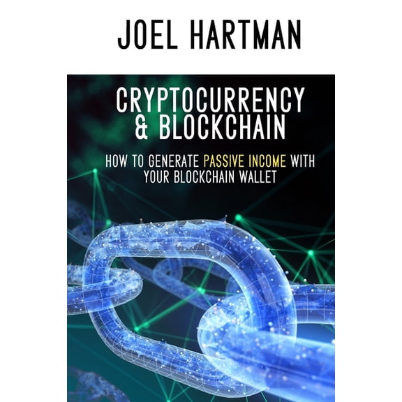 Cryptocurrency & Blockchain: how to generate passive income with your blockchain wallet (mining, (Paperback) by Joel Hartman