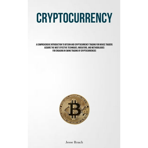 Cryptocurrency: A Comprehensive Introduction To Bitcoin And Cryptocurrency Trading For Novice Traders Acquire The Most E, (Paperback)