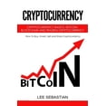 thumbnail image 1 of Cryptocurrency: Cryptocurrency Basics, Bitcoin, Blockchain and Trading Cryptocurrency - How To Buy, Invest, Sell and Store Cryptocurrency. (Paperback), 1 of 1