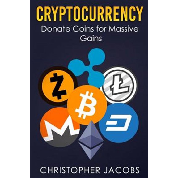 Cryptocurrency: Donate Coins for Massive Gains (Paperback)
