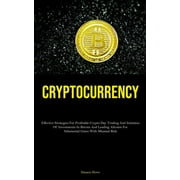 Cryptocurrency Effective Strategies For Profitable Crypto Day Trading And Initiation Of Investments In Bitcoin And Lead, Paperback