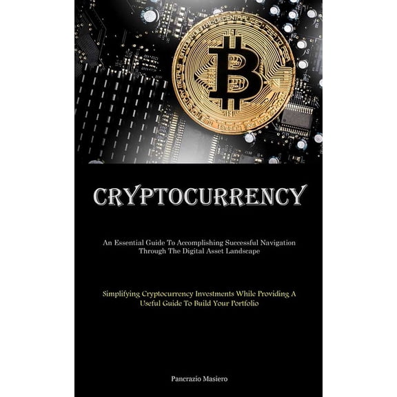 Cryptocurrency: An Essential Guide To Accomplishing Successful Navigation Through The Digital Asset Landscape (Simplifyi, (Paperback)