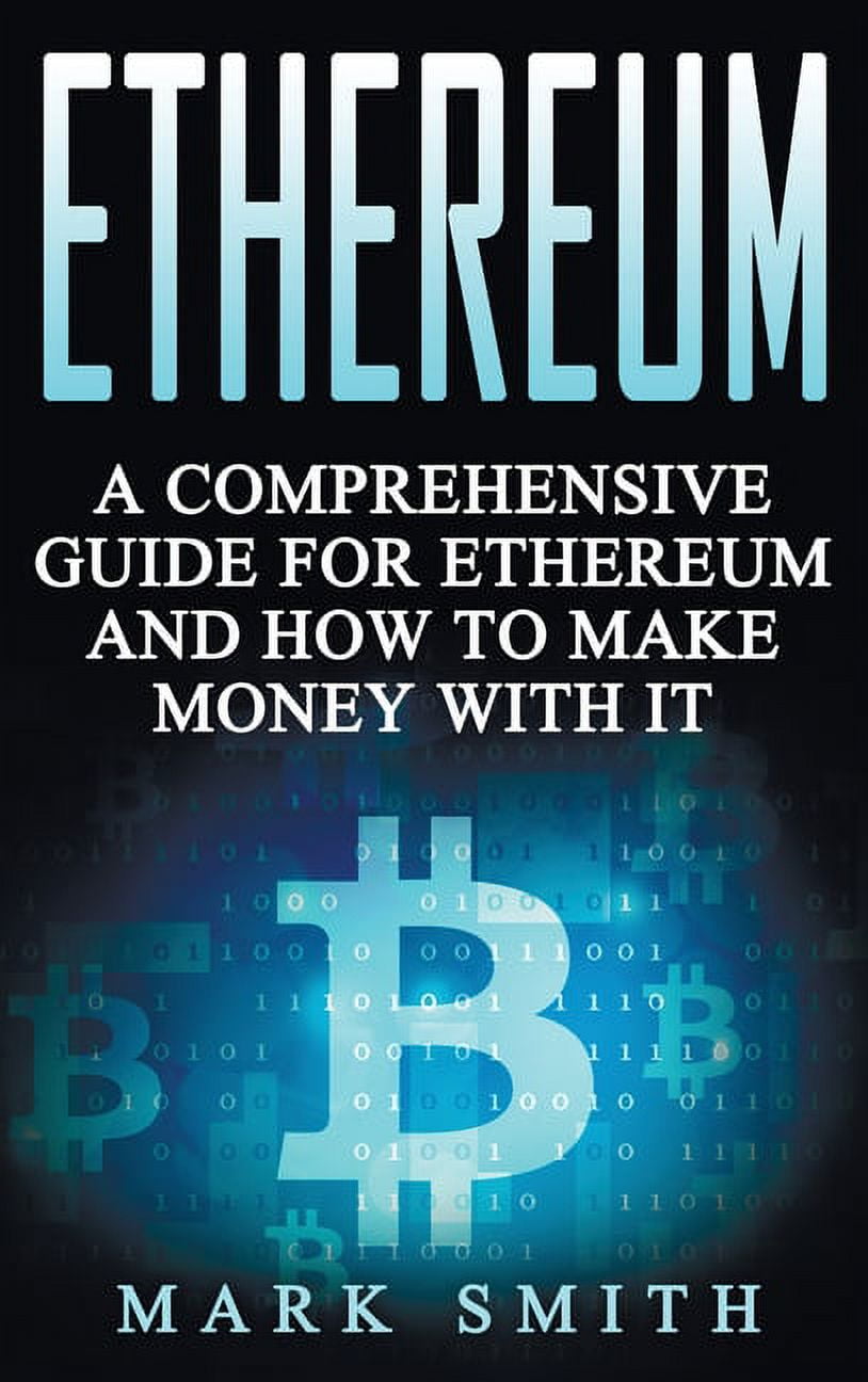 Cryptocurrency Ethereum: A Comprehensive Guide For Ethereum And How To Make  Money With It, Book 3, (Hardcover) - Walmart.com