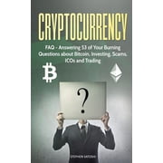 Cryptocurrency FAQ - Answering 53 of Your Burning Questions about Bitcoin, Investing, Scams, ICOs and Trading Paperback 1987414756 9781987414752 Stephen Satoshi