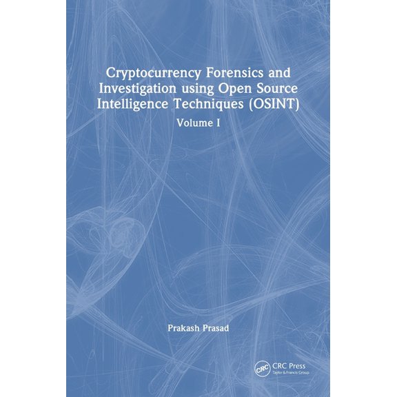 Cryptocurrency Forensics and Investigation Using Open Source Intelligence Techniques (Osint): Volume I, (Hardcover)