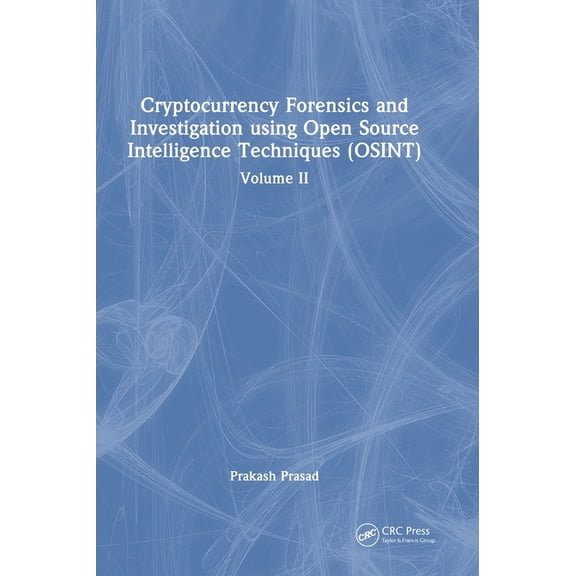 Cryptocurrency Forensics and Investigation Using Open Source Intelligence Techniques (Osint): Volume II, (Hardcover)