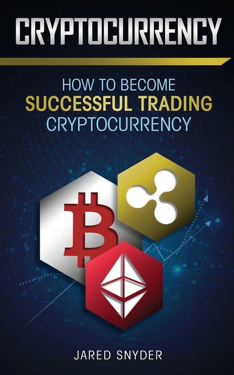 Cryptocurrency: How to Become Successful Trading Cryptocurrency (Paperback)