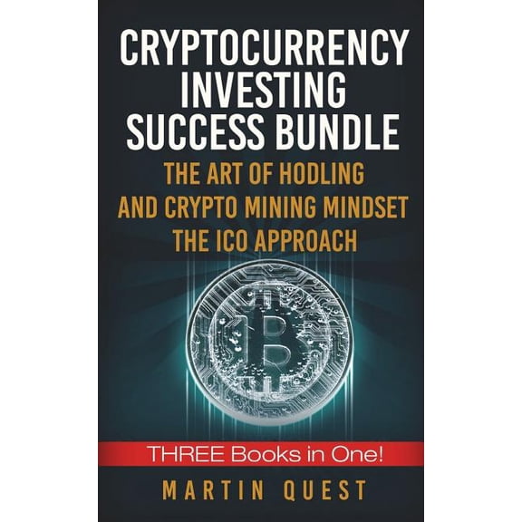 Cryptocurrency Investing Success: Your Guide to Maximizing the Investing Potential of Bitcoin, Ethereum, Altcoins and Other Cryptocurrencies