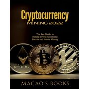 Cryptocurrency Mining 2022 The Best Guide to Mining Cryptocurrencies Bitcoin and Altcoin Mining, Paperback