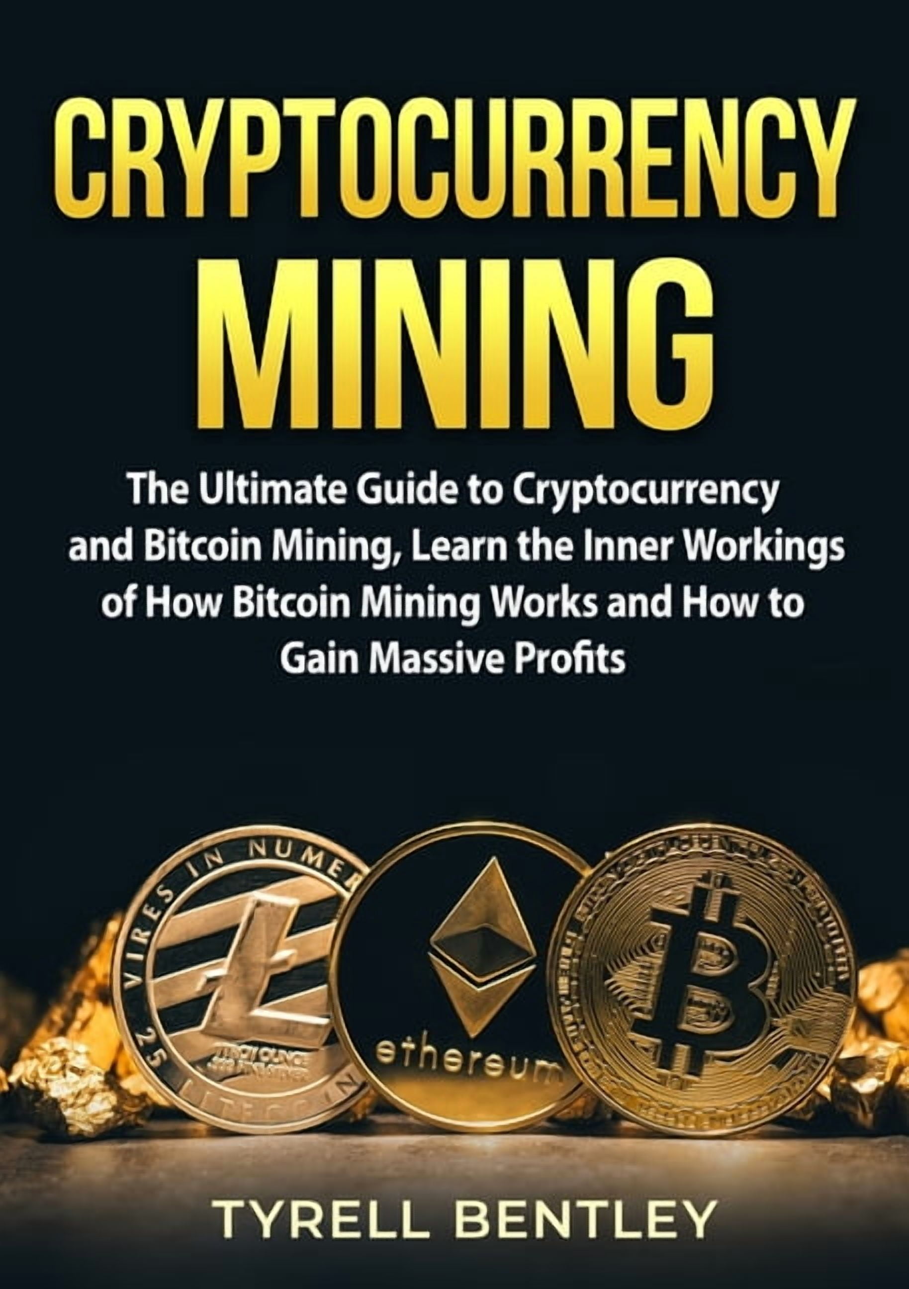 Cryptocurrency Mining: The Ultimate Guide to Cryptocurrency and Bitcoin  Mining, Learn the Inner Workings of How Bitcoin , (Paperback)