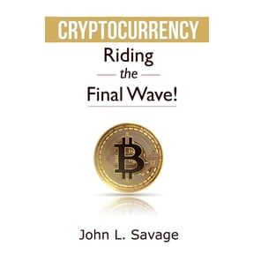 Cryptocurrency: Riding the Final Wave!, (Paperback)