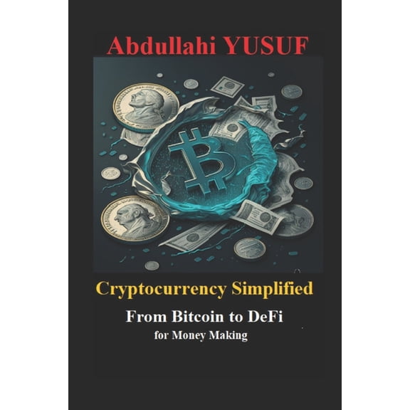 Cryptocurrency Simplified: From Bitcoin to DeFi for Money Making (Paperback)