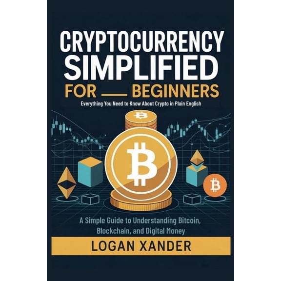 Cryptocurrency Simplified for Beginners: Everything You Need to Know About Crypto in Plain English - A Simple Guide to U, (Paperback)