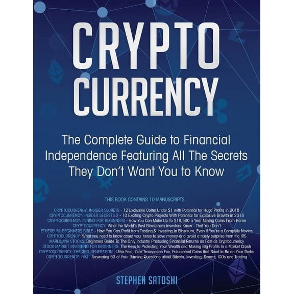 Cryptocurrency: The Complete Guide to Financial Independence Featuring All The Secrets They Don't Want You To Know (Paperback)