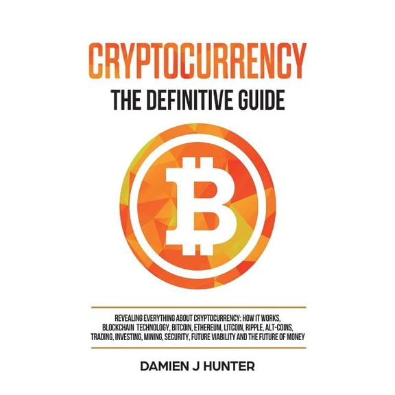 Pre-Owned Cryptocurrency - The Definitive Guide: Revealing Everything About Cryptocurrency: How it Works, Blockchain, Bitcoin, Ethereum, Alt-Coins, Trading, . Security the Future of Money Volum 1721295003