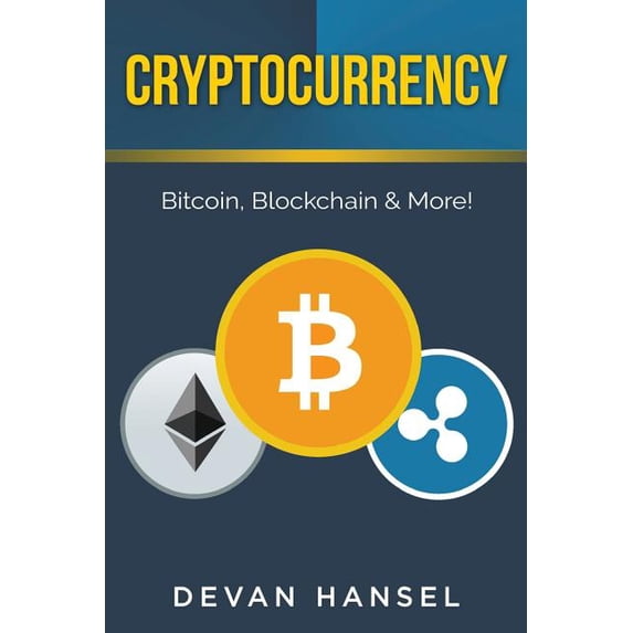 Cryptocurrency: The Essential Guide to Bitcoin, Blockchain and More! Cryptocurrency and Blockchain Paperback 1979158967 9781979158961 Devan Hansel