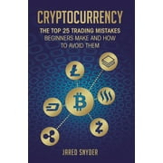 Cryptocurrency The Top 25 Trading Mistakes Beginners Make and How to Avoid Them, Hardcover