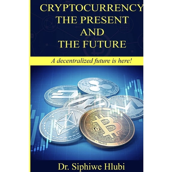 Cryptocurrency The present and the future!, (Paperback)