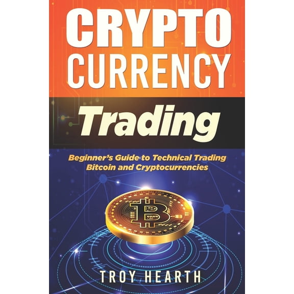 Cryptocurrency Trading: Beginners Guide to Buying and Selling Bitcoin and Cryptocurrencies, (Paperback)