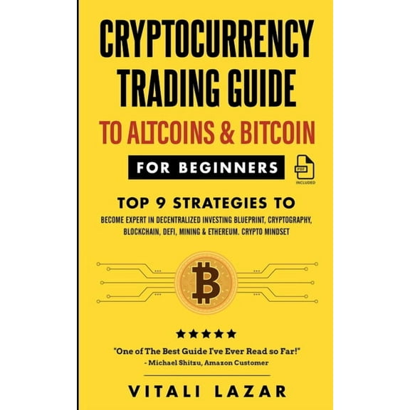 Cryptocurrency Trading Guide: To Altcoins & Bitcoin for Beginners Top 9 Strategies to Become Expert in Decentralized, (Paperback)