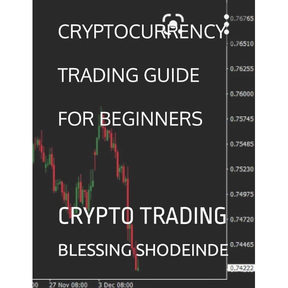 Cryptocurrency Trading Guide for Beginners: Crypto Trading, (Paperback)
