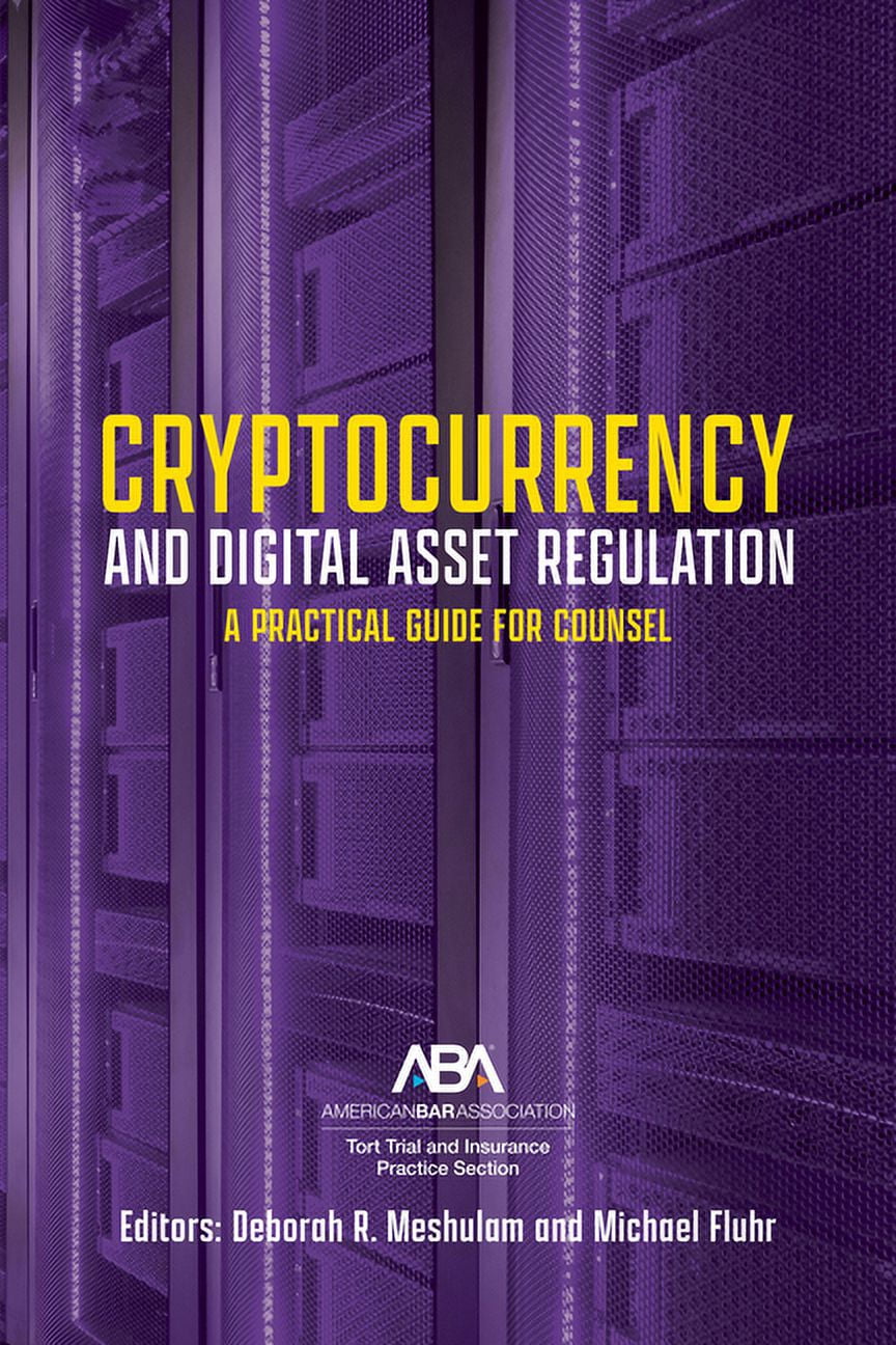 Cryptocurrency and Digital Asset Regulation: A Practical Guide for  Multinational Counsel and Transactional Lawyers (Paperback)