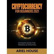 Cryptocurrency for Beginners 2021 Ultimate Guide For Trading & Investing, Hardcover