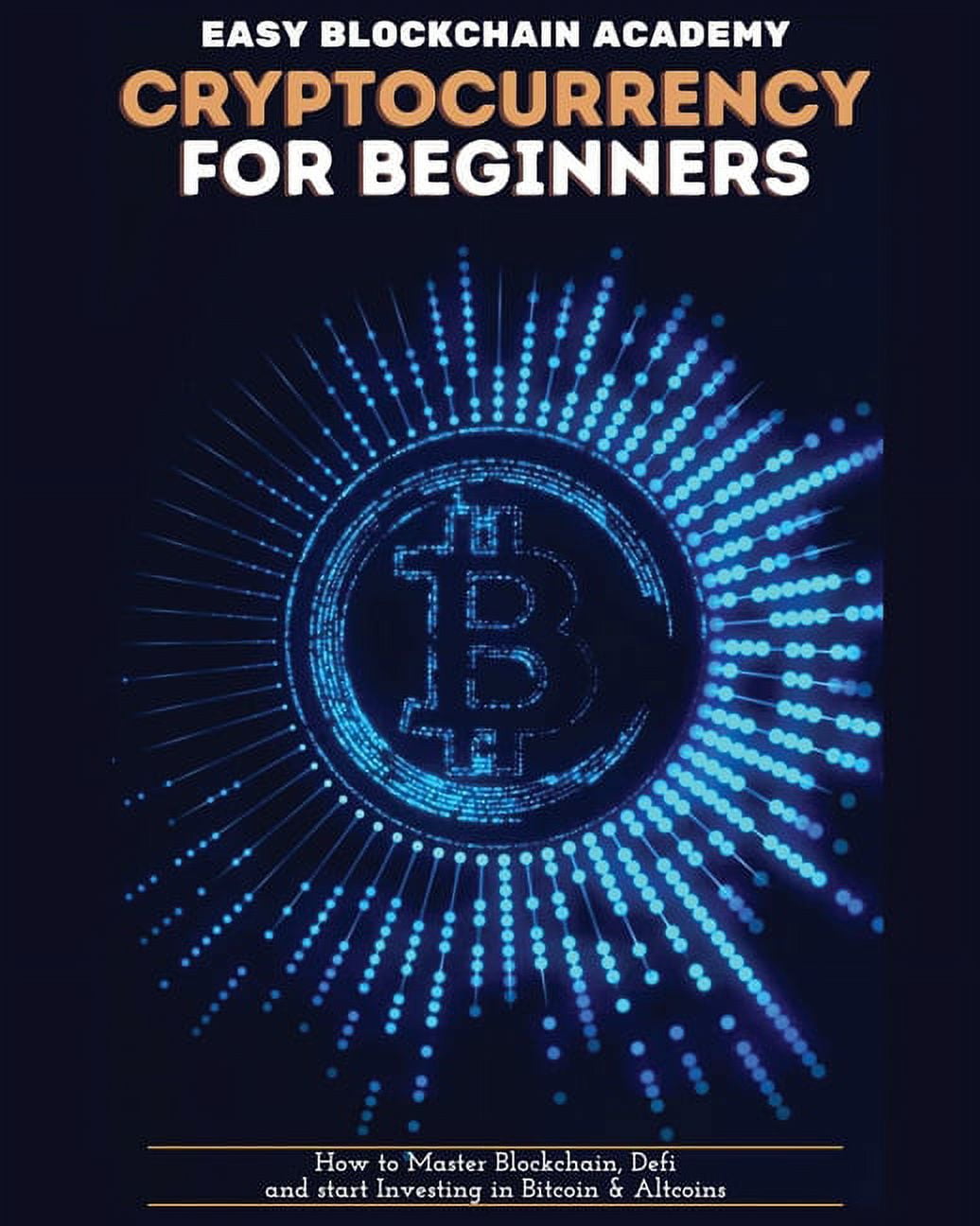 Cryptocurrency for Beginners: How to Master Blockchain, Defi and start  Investing in Bitcoin and Altcoins, (Paperback)