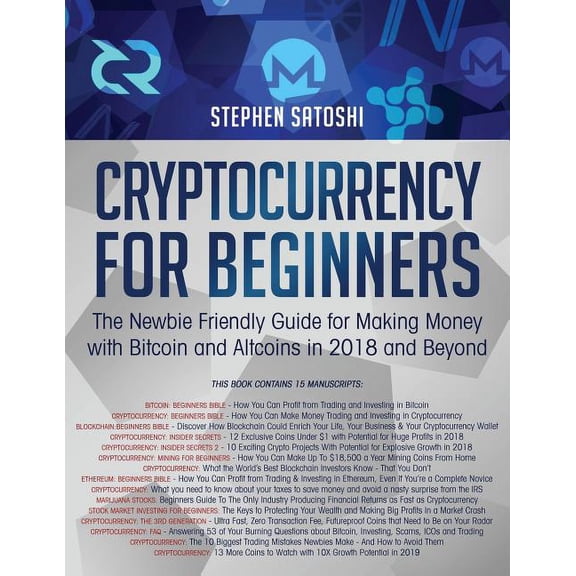 Cryptocurrency for Beginners: The Newbie Friendly Guide for Making Money with Bitcoin and Altcoins in 2018 and Beyond (Paperback)