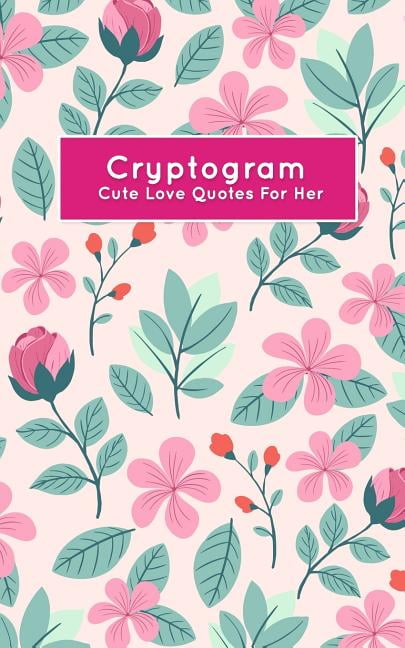 Cryptogram Cute Love Quotes For Her: Secret Words Puzzle Books Paperback 1079263527 9781079263527 Shawn Steele