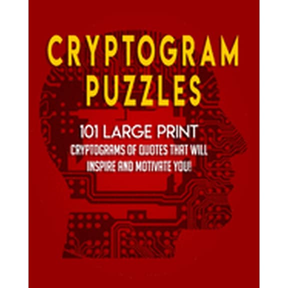 Cryptogram Puzzles: 101 LARGE PRINT Cryptograms of Quotes that Will Inspire and Motivate You!