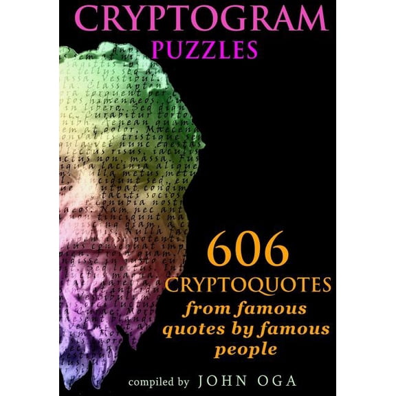 Cryptogram Puzzles : 606 Cryptoquotes from Famous Quotes by Famous People