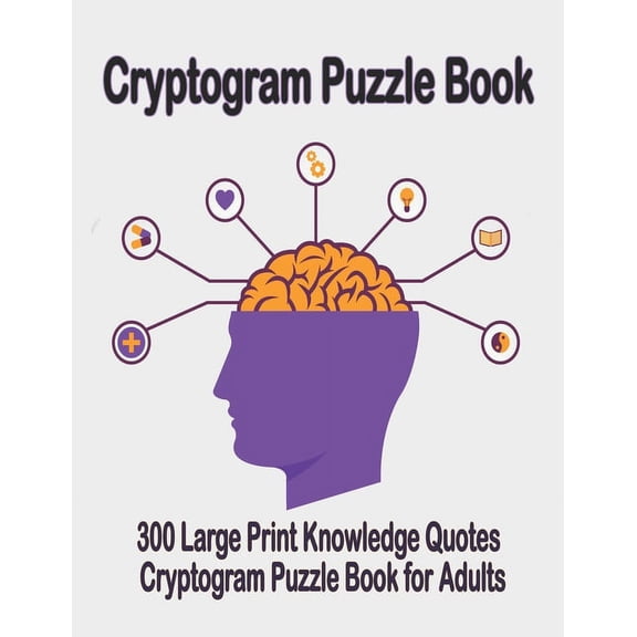Cryptogram puzzle book: 300 Large Print Knowledge Quotes Cryptogram Puzzle Book for Adults. Cryptogram special to keep your brain young