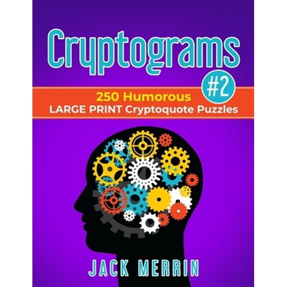 Cryptograms #2: 250 Humorous LARGE PRINT Cryptoquote Puzzles (Paperback)(Large Print)