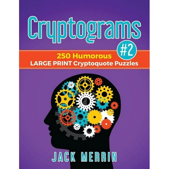 Cryptograms #2: 250 Humorous LARGE PRINT Cryptoquote Puzzles, (Paperback)