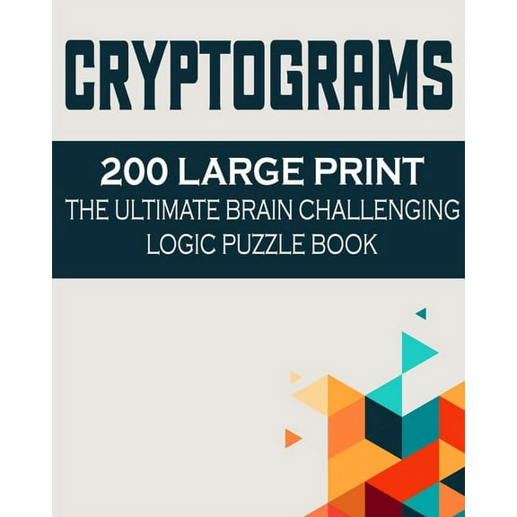 Cryptograms: 200 Large Print the Ultimate Brain Challenging Logic Puzzle Book, (Paperback)