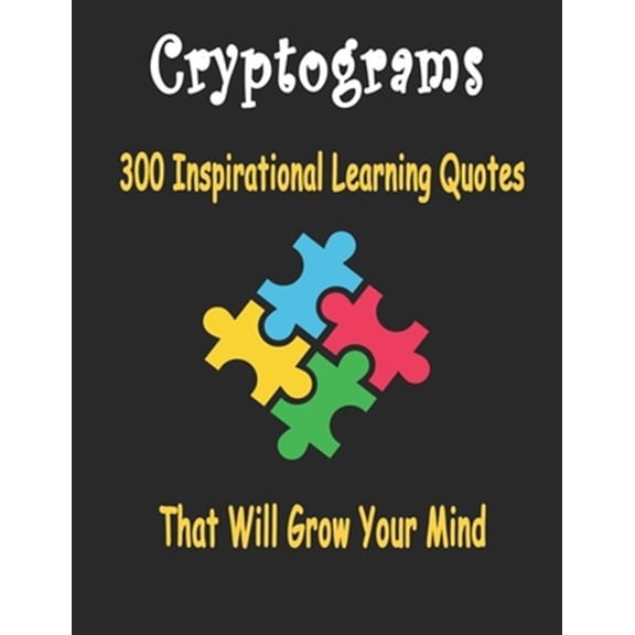 Cryptograms: 300 cryptograms puzzle books for adults large print, Inspirational Learning Quotes That Will Grow Your Mind