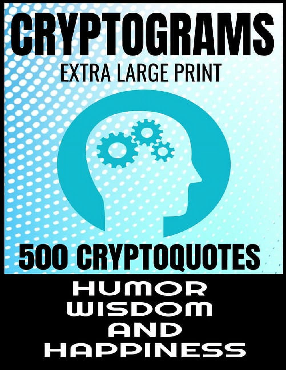Cryptograms Extra Large Print 500 Cryptoquotes: Profor Adults - Best and Insightful Quotes about Humor Wisdom and Happiness - Exercise the Brain and Improve Memory - (Paperback)(Large Print)
