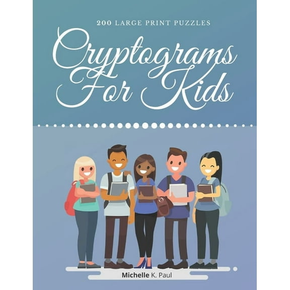 Cryptograms For Kids: Cryptogram Puzzle Book Based On Inspirational Quotes For Kids - Games (Paperback) by Michelle K Paul